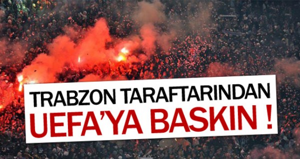 Trabzonlular'dan UEFA'ya baskn !